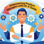 Empowering Product Managers with AI: A Guide